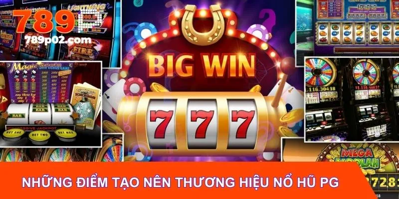 Những điểm tạo nên thương hiệu nổ hũ PG điện tử
